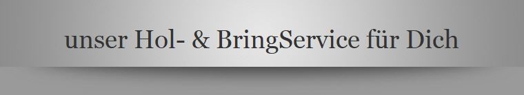 unser Hol- & BringService fr Dich